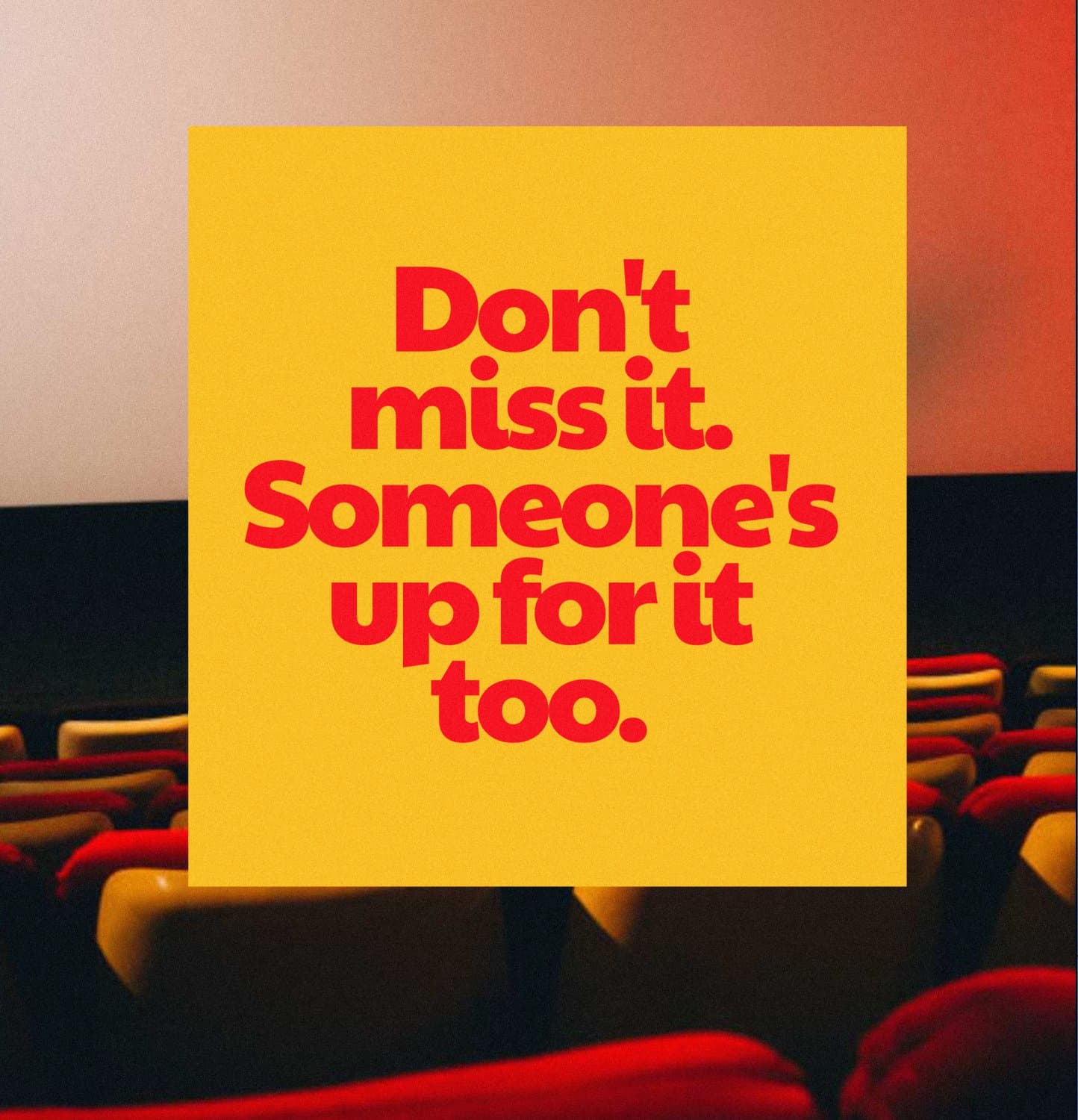 Don't miss it. Someone's up for it too.