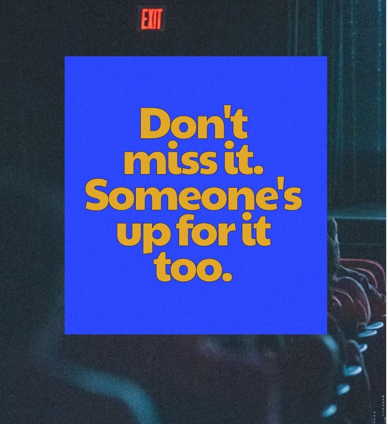 Don't miss it. Someone's up for it too.